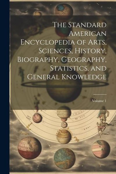 Produktbild: The Standard American Encyclopedia of Arts, Sciences, History, Biography, Geography, Statistics, and General Knowledge; Volume 1