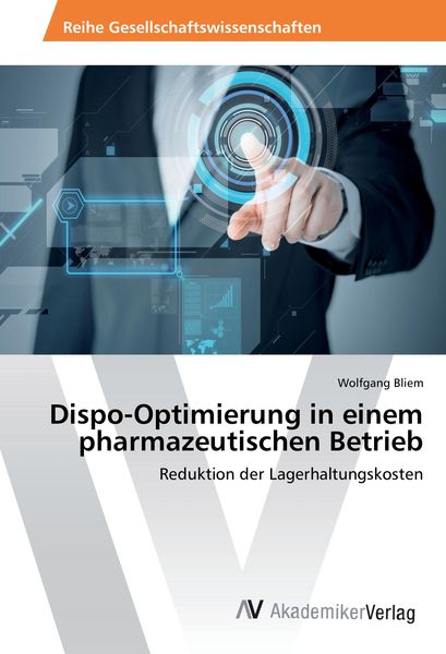 Dispo-Optimierung in einem pharmazeutischen Betrieb, Taschenbuch von Wolfgang Bliem, AV Akademikerverlag, 9783639868326