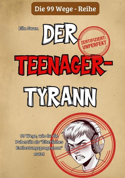 Produktbild: 99 Wege, wie du die Pubert&auml;t als "Elterliches Entlastungsprogramm" nutzt