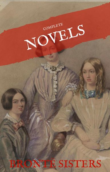 Produktbild: The Bront&euml; Sisters: The Complete Novels (House of Classics)
