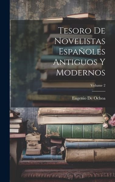 Produktbild: Tesoro De Novelistas Espa&ntilde;oles Antiguos Y Modernos; Volume 2