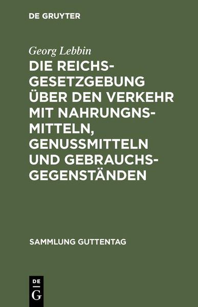 Produktbild: Die Reichsgesetzgebung &uuml;ber den Verkehr mit Nahrungnsmitteln, Genu&szlig;mitteln und Gebrauchsgegenst&auml;nden