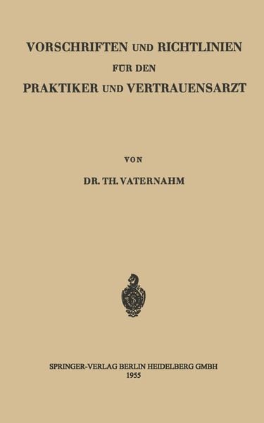 Vorschriften und Richtlinien für den Praktiker und Vertrauensarzt, Taschenbuch von Theodor Vaternahm, Springer Berlin, 9783540019602