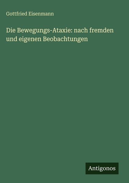 Produktbild: Die Bewegungs-Ataxie: nach fremden und eigenen Beobachtungen