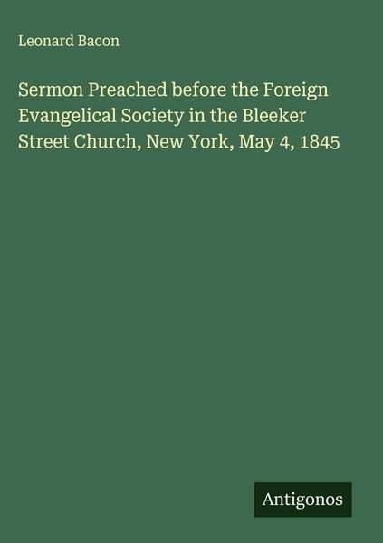 Produktbild: Sermon Preached before the Foreign Evangelical Society in the Bleeker Street Church, New York, May 4, 1845