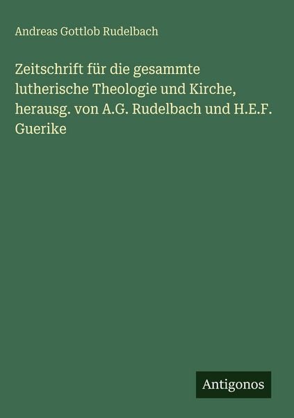 Produktbild: Zeitschrift f&uuml;r die gesammte lutherische Theologie und Kirche, herausg. von A.G. Rudelbach und H.E.F. Guerike