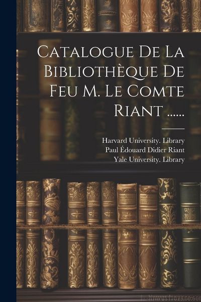 Produktbild: Catalogue De La Biblioth&egrave;que De Feu M. Le Comte Riant ......