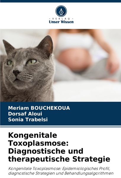 Kongenitale Toxoplasmose: Diagnostische und therapeutische Strategie, Taschenbuch von Meriam Bouchekoua , Dorsaf Aloui , Sonia Trabelsi, Verlag Unser