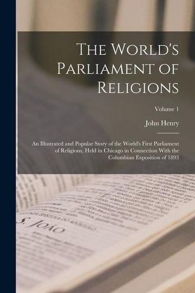 Produktbild: The World's Parliament of Religions: An Illustrated and Popular Story of the World's First Parliament of Religions, Held in Chicago in Connection With