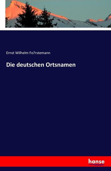 Die deutschen Ortsnamen, Taschenbuch von Ernst Wilhelm Fo¿rstemann, Hansebooks, 9783742820839