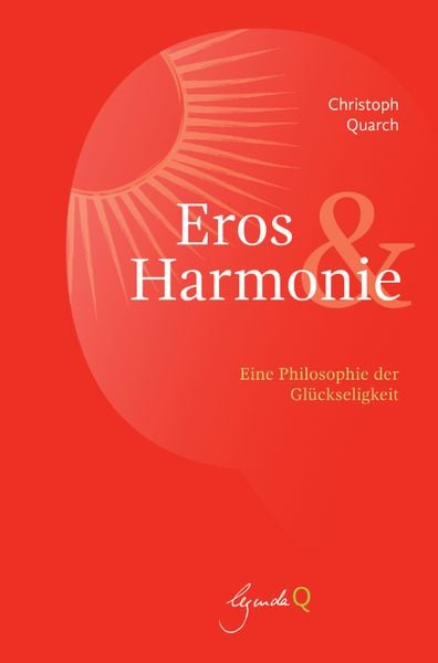 Eros und Harmonie, Gebundene Ausgabe von Christoph Quarch, Legenda Q, 978-3-948206-05-5