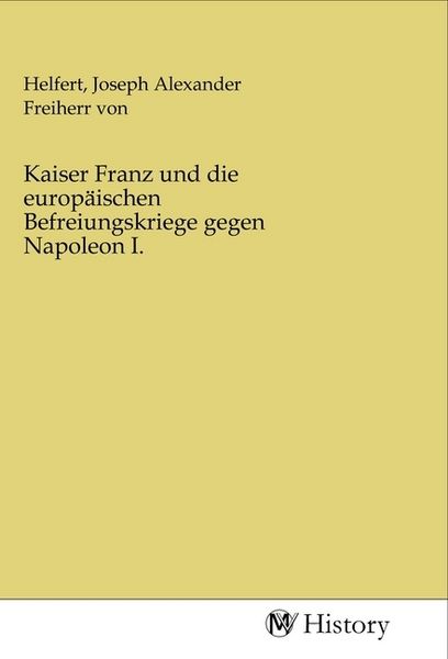 Produktbild: Kaiser Franz und die europ&auml;ischen Befreiungskriege gegen Napoleon I.