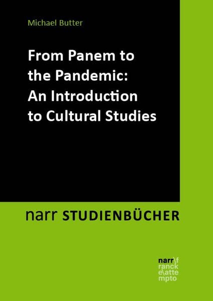 From Panem to the Pandemic: An Introduction to Cultural Studies, Taschenbuch von Michael Butter, Narr Francke Attempto, 978-3-8233-8444-1