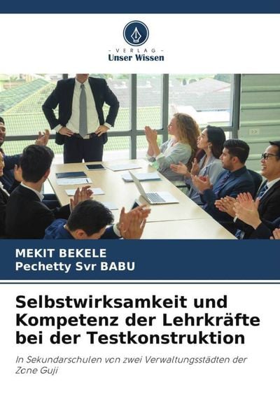 Selbstwirksamkeit und Kompetenz der Lehrkräfte bei der Testkonstruktion, Taschenbuch von Mekit Bekele , Pechetty Svr BABU, Verlag Unser Wissen,