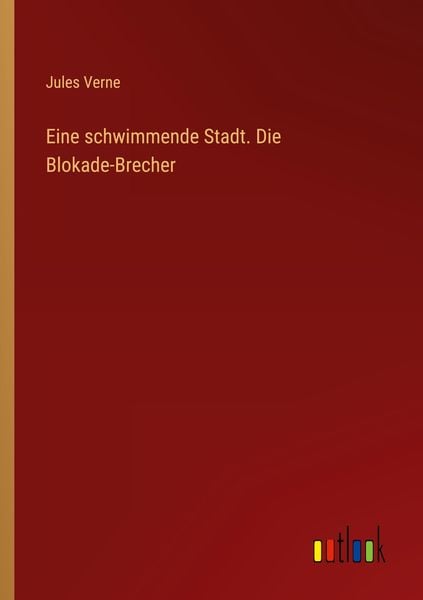 Eine schwimmende Stadt. Die Blokade-Brecher, Taschenbuch von Jules Verne, Outlook, 9783368643225