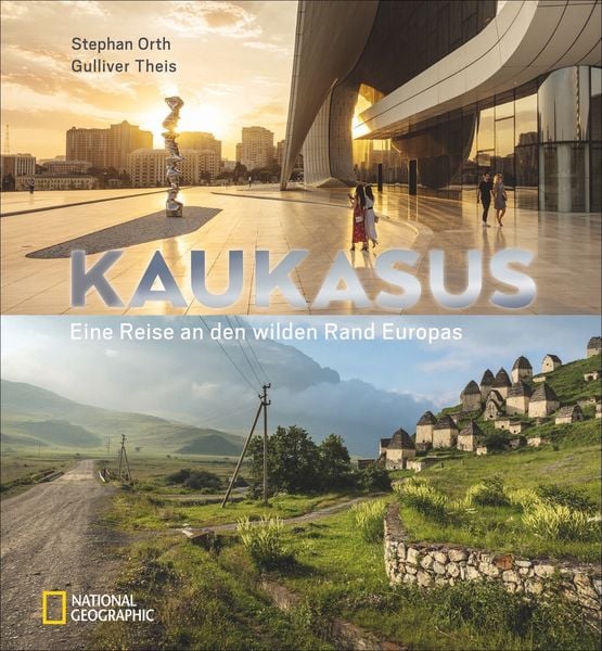 Kaukasus, Gebundene Ausgabe von Stephan Orth, National Geographic Deutschland, 978-3-86690-656-3