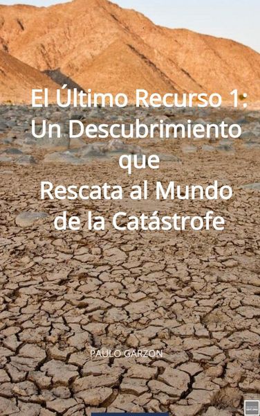 Produktbild: El &Uacute;ltimo Recurso 1: Un Descubrimiento que Rescata al Mundo de la Cat&aacute;strofe