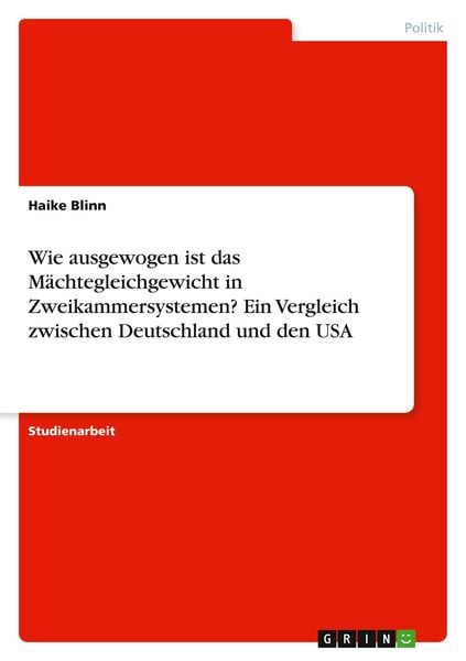 Wie ausgewogen ist das Mächtegleichgewicht in Zweikammersystemen? Ein Vergleich zwischen Deutschland und den USA, Taschenbuch von Haike Blinn, GRIN,