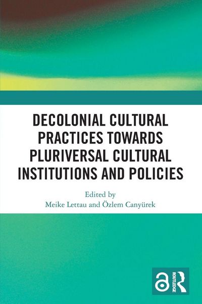 Produktbild: Decolonial Cultural Practices Towards Pluriversal Cultural Institutions and Policies