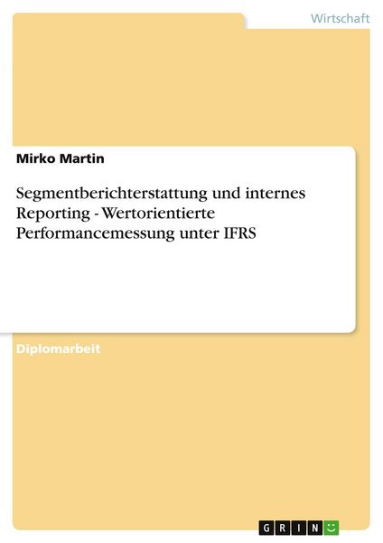 Segmentberichterstattung und internes Reporting - Wertorientierte Performancemessung unter IFRS, Taschenbuch von Mirko Martin, GRIN, 9783640718900