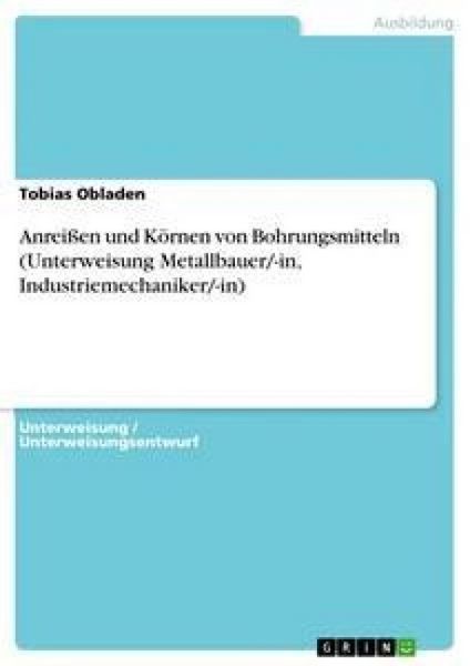 Produktbild: Anrei&szlig;en und K&ouml;rnen von Bohrungsmitteln (Unterweisung Metallbauer/-in, Industriemechaniker/-in)