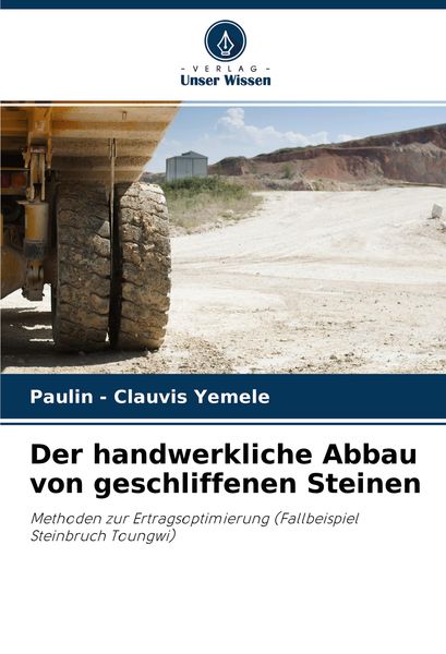 Der handwerkliche Abbau von geschliffenen Steinen, Taschenbuch von Paulin-Clauvis Yemele, Verlag Unser Wissen, 9786204271736