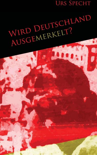 Produktbild: Wird Deutschland ausgemerkelt?