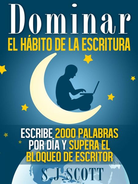 Produktbild: Dominar el h&aacute;bito de la escritura: escribe 2000 palabras por d&iacute;a y supera el bloqueo de escritor