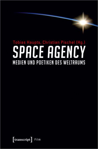 Produktbild: Space Agency &ndash; Medien und Poetiken des Weltraums