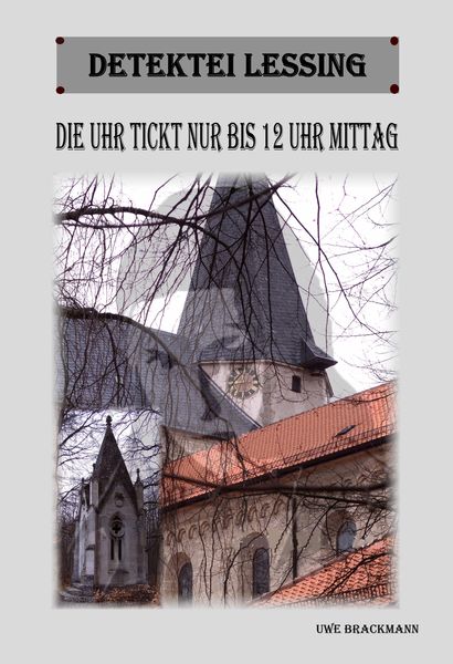 Produktbild: Die Uhr tickt nur bis 12 Uhr Mittag. Detektei Lessing Kriminalserie, Band 11. Spannender Detektiv und Kriminalroman &uuml;ber Verbrechen, Mord, Intrigen un