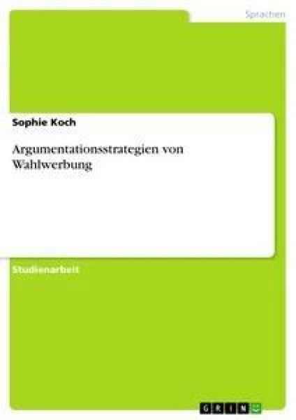 Argumentationsstrategien von Wahlwerbung, Taschenbuch von Sophie Koch, GRIN, 9783638658522