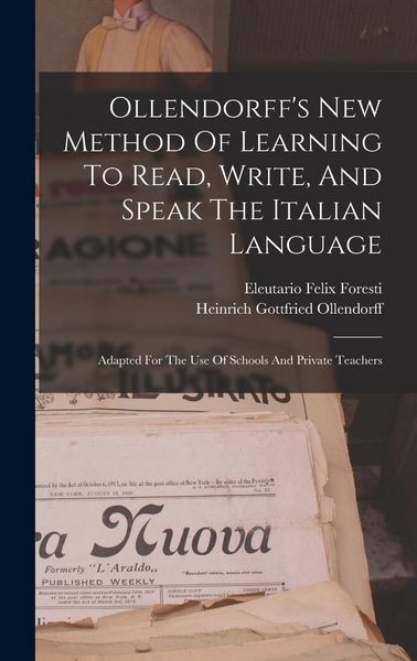 Produktbild: Ollendorff's New Method Of Learning To Read, Write, And Speak The Italian Language: Adapted For The Use Of Schools And Private Teachers