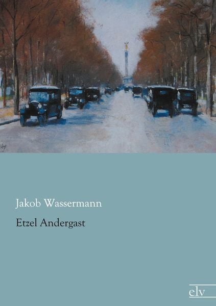 Etzel Andergast, Taschenbuch von Jakob Wassermann, Europäischer Literaturverlag, 9783862678426