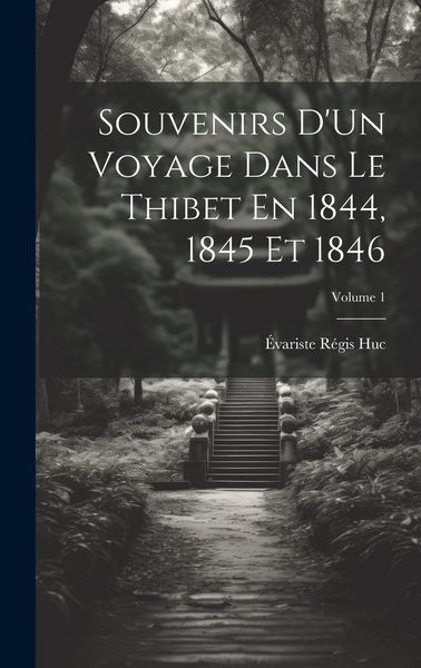 Produktbild: Souvenirs D'Un Voyage Dans Le Thibet En 1844, 1845 Et 1846; Volume 1