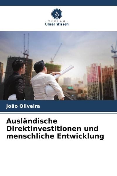 Ausländische Direktinvestitionen und menschliche Entwicklung, Taschenbuch von João Oliveira, Verlag Unser Wissen, 9786205653180