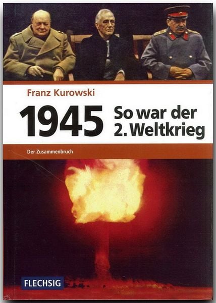 1945 - So war der Zweite Weltkrieg, Gebundene Ausgabe von Franz Kurowski, Flechsig, 978-3-88189-716-7