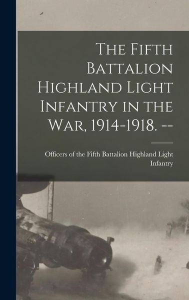 Produktbild: The Fifth Battalion Highland Light Infantry in the War, 1914-1918. --