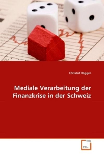 Högger, C: Mediale Verarbeitung der Finanzkrise in der Schwe, Taschenbuch von Christof Högger, VDM, 9783639348965