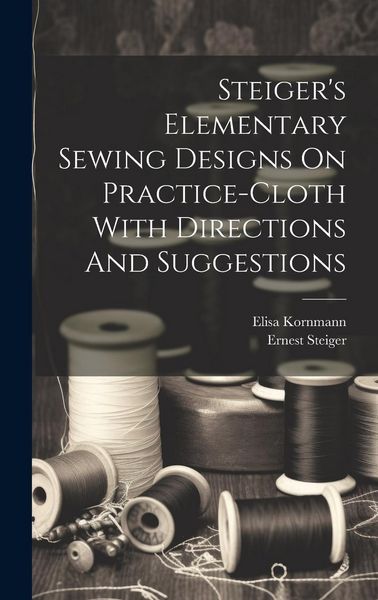 Produktbild: Steiger's Elementary Sewing Designs On Practice-cloth With Directions And Suggestions