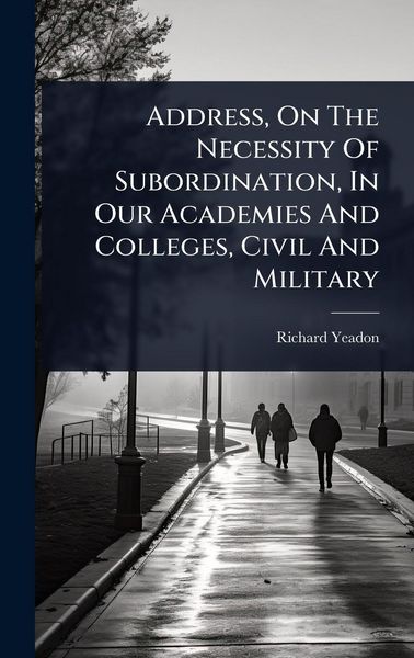 Produktbild: Address, On The Necessity Of Subordination, In Our Academies And Colleges, Civil And Military