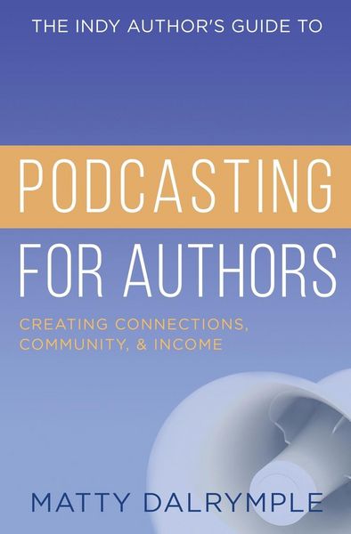 Produktbild: The Indy Author's Guide to Podcasting for Authors