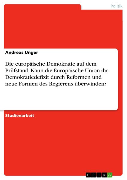 Produktbild: Die europ&auml;ische Demokratie auf dem Pr&uuml;fstand. Kann die Europ&auml;ische Union ihr Demokratiedefizit durch Reformen und neue Formen des Regierens &uuml;berwinden