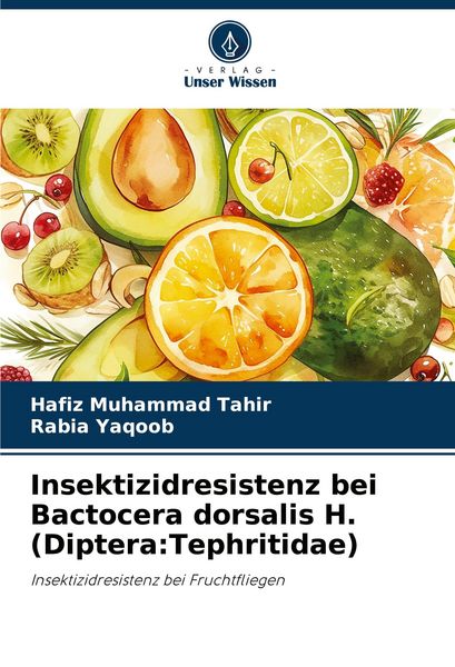 Insektizidresistenz bei Bactocera dorsalis H. (Diptera:Tephritidae), Taschenbuch von Hafiz Muhammad Tahir , Rabia Yaqoob, Verlag Unser Wissen,