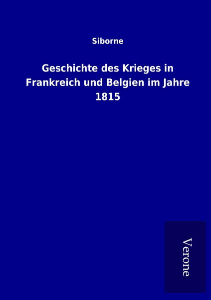Produktbild: Geschichte des Krieges in Frankreich und Belgien im Jahre 1815