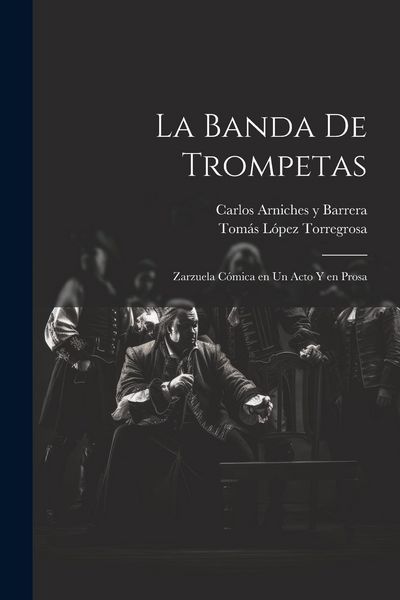 Produktbild: La banda de trompetas: Zarzuela c&oacute;mica en un acto y en prosa