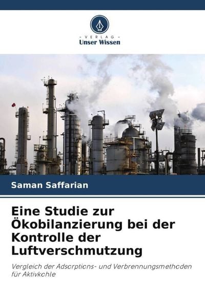 Eine Studie zur Ökobilanzierung bei der Kontrolle der Luftverschmutzung, Taschenbuch von Saman Saffarian, Verlag Unser Wissen, 9786203255379