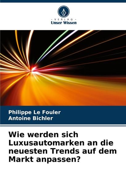 Wie werden sich Luxusautomarken an die neuesten Trends auf dem Markt anpassen?, Taschenbuch von Philippe Le Fouler , Antoine Bichler, Verlag Unser