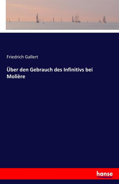 Über den Gebrauch des Infinitivs bei Molière, Taschenbuch von Friedrich Gallert, Hansebooks, 9783744709644