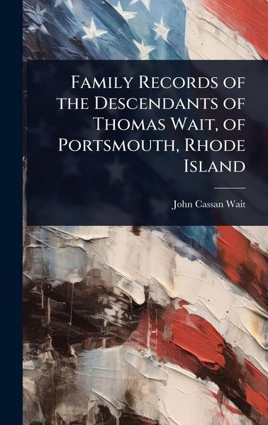 Produktbild: Family Records of the Descendants of Thomas Wait, of Portsmouth, Rhode Island