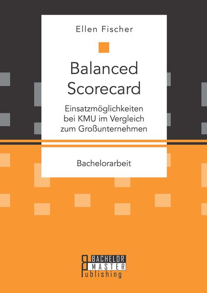 Produktbild: Balanced Scorecard: Einsatzm&ouml;glichkeiten bei KMU im Vergleich zum Gro&szlig;unternehmen